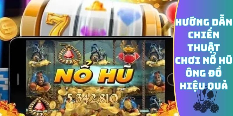 Hướng dẫn chiến thuật chơi nổ hũ Ông Đồ hiệu quả