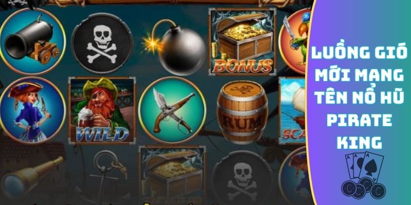 Luồng gió mới mang tên nổ hũ Pirate King